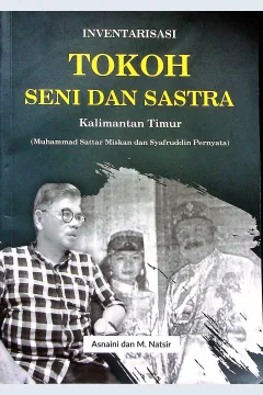 Cover Inventarisasi tokoh seni dan sastra Kalimantan Timur :  Muhammad Sattar Miskan dan Syafruddin Pernyata