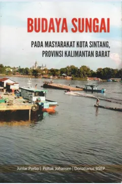 Cover Budaya sungai pada masyarakat Kota Sintang, Provinsi Kalimantan Barat / Juniar Purba, Poltak Johansen, Donatianus BSEP
