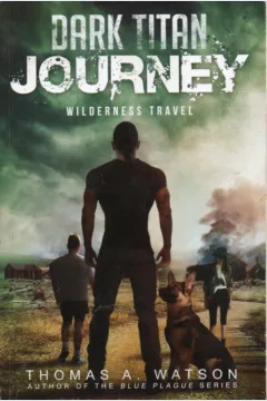 Cover Dark titan journey :  wilderness travel / Thomas A. Watson