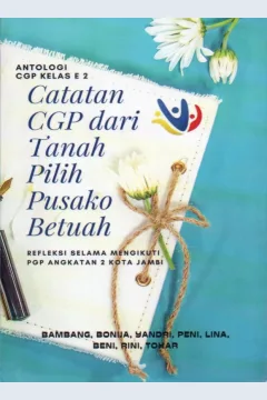 Cover Antologi CGP kelas E2 catatan CGP dari tanah pilih pusako betuah / Bambang, Bonija, Yandri, dkk.