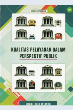 Cover Kualitas pelayanan dalam perspektif publik / Bhakti Nur Avianto; editor, Vivi Meilinda