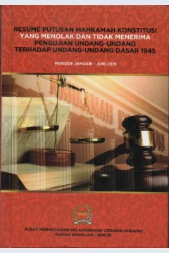 Cover Resume putusan mahkamah konstitusi yang menolak dan tidak menerima pengujian undang-undang terhadap undang-undang dasar 1945 :  periode Januari-Juni 2019 / Pusat Pemantauan Pelaksanaan Undang-Undang Badan Keahlian DPR RI