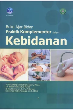 Cover Buku ajar praktik komplementer dalam kebidanan / Dr. Ni Komang Yuni Rahyani, S. Si.T., M.Kes., KH. Endah Widhi Astuti, M.Mid., Ni Ketut Somoyani, S.S.T., M. Biomed, Listina Ade Widya Ningtyas, S.S.T., M.P.H.; editor, Sezy, Nanda, Wahyu Suarta, Wika