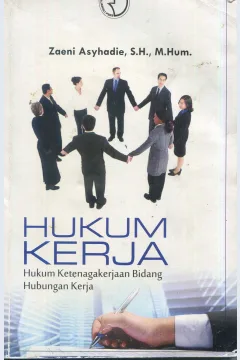Cover Hukum Kerja :  Hukum ketenagakerjaan bidang hubungan kerja / Zaeni Asyhadie