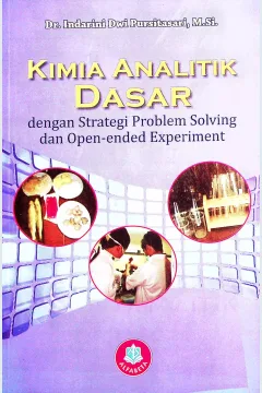 Cover Kimia analitik dasar dengan strategi problem solving dan open ended experiment / Dr. Indrarini Dwi Puspitasari, M.Si.; editor, Prof. Dr. Anna Permanasari, M.Si