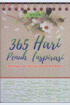 Cover 365 Hari penuh puspirasi :  Renungan dan motivasi harian anti bosan / Ayun