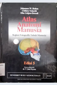 Cover Atlas anatomi manusia :  Kajian fotografik tubuh manusia / Johanes W Rohen, Chihiro Yokochi, Elke Lutjen-Drecoll ; diterjemahkan oleh Y. Joko Suryono