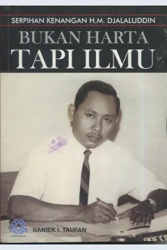 Cover Bukan harta tapi ilmu :  Serpihan kenangan H.M.Djalaluddin / Naniek I. Taufan