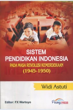 Cover Sistem pendidikan Indonesia pada masa revolusi kemerdekaan ( 1945-1950) / Widi Astutik; editor, FX. Wartoyo