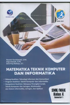 Cover Matematika teknik komputer dan informatika / Noorti Kornilawati, S.Pd., Arga Daniati, S.Pd., Deni Puji Astuti, S.T.