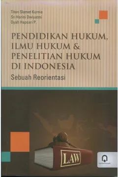 Cover Pendidikan hukum, ilmu hukum & penelitian hukum di Indonesia :  Sebuah Reorientasi / Titon Slamet Kurnia, Sri Harini Dwiyatmi, Dyah Hapsari P.