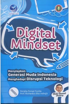 Cover Digital mindset :  Menyiapkan generasi muda Indonesia menghadapi disprupsi teknologi / Noralia Purna Yunita, Prof. Richardus Eko Idrajit