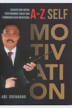 Cover A-Z Self motivation :  Senjata diri untuk penyemangat hidup dan pembunuh kata menyerah / Adi Soenarno