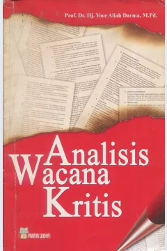 Cover Analisis wacana kritis / Prof. Dr. Hj. Yoce Aliah Darma, M.Pd