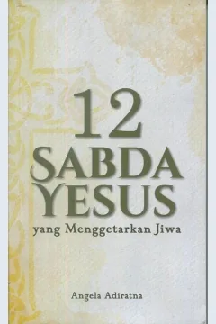 Cover Dua belas Sabda Yesus yang menggetarkan jiwa / Anggela Adiratna