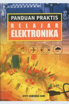 Cover Panduan praktis belajar elektronika / Efvy Zamira Zam
