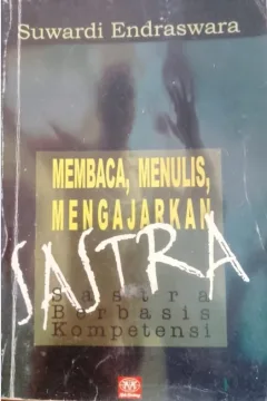 Cover Membaca, menulis, mengajarkan sastra :  Sastra berbasis kompetensi / Suwardi Endraswara; penyunting, Aning Ayu Kusuma