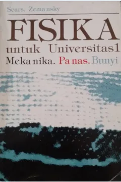 Cover Fisika untuk Universitas :  Mekanika,panas, dan bunyi / Francis Weston Sears, Mark W. Zemansky; penyadur, Ir. Soedarjana, Drs. Amir Achmadna