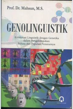 Cover Genolinguistik :  kolaborasi linguistik dengan genetika dalam pengelompokan bahasa dan populasi penuturnya / Prof. Dr. Mahsun, M.S; pemeriksa aksara, Rh. Widada