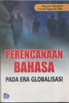 Cover Perencenanaan bahasa pada era globalisasi / Masnur Muslich, I gusti Ngurah Oka; editor, Fatna Yustianti