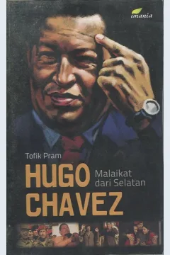 Cover Hugo Chavez :  Malaikat dari selatan / Tofik Pram