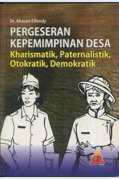 Cover Pergeseran kepemimpinan desa :  Kharismatik, Paternalistik, Otokratik, Demokratik / Dr. Khasan Effendy