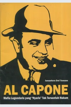 Cover Al Capone :  Mafia legendaris yang "nyaris" tak tersentuh hukum / Ismantoro Dwi Yuwono; penyunting, Ari Pranowo
