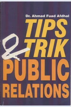 Cover Tips&Trik public Relation / Ahmad Fuad Afdhal; editor, Rasmi Retnaningtyas