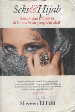 Cover Sex dan hijab :  gairah dan intimitas di dunia Arab yang berubah / Shereen El Feki; penerjemah, Adi Toba; editor, Indi Aunullah