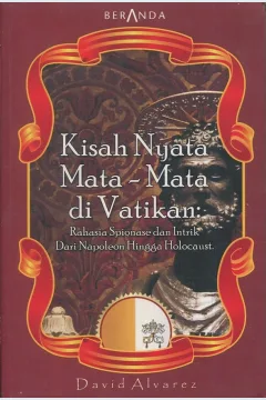 Cover Kisah nyata mata-mata di vatikan :  Rahasia spionase dan intrik dari Napoleon hingga holocaust / David Alvarez; alih bahasa, Fitria Mayasari,; editor, Jarwanto S.Noe