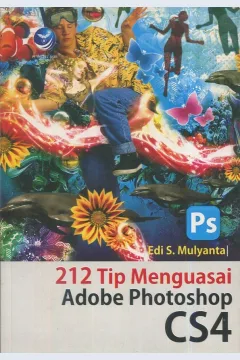 Cover 212 tip menguasai adobe photoshop CS4 / Edi S Mulyanta; editor, Fl. Sigit Suyantoro