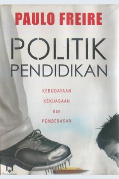 Cover Politik pendidikan :  Kebudayaan kekuasaan dan pembebasan / Paulo Freire