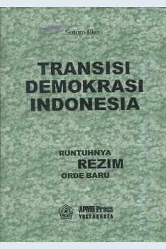 Cover Transisi demokrasi Indonesia :  Runtuhnya Rezim Orde Baru / Sutoro Eko
