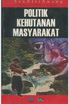 Cover Politik kehutanan masyarakat / San Afri Awang