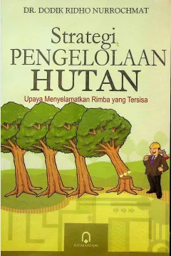 Cover Strategi pengelolaan hutan :  upaya menyelamatkanrimba yang tersisa / Dr. Dodik Ridho Nurrochmat