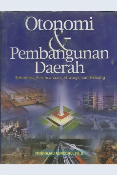 Cover Otonomi dan pembangunan daerah :  Reformasi, Perencanaan, Strategi dan Peluang / Mudrajad Kuncoro, Ph.D.