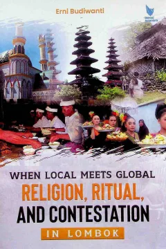 Cover When local meets global :  religion, ritual, and conestation in Lombok / Erni Budiwanti