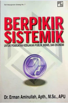 Cover Berpikir sistematik untuk pembuatan kebijakan publik, bisnis, dan ekonomi / Dr. Erman Aminullah, Apth., M.Sc., APU; penyunting, Yustrianto Yuwono