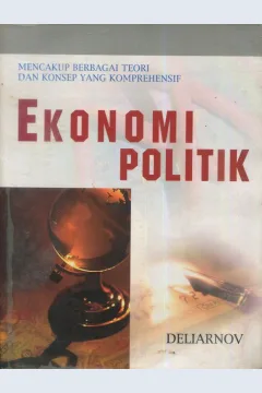 Cover Ekonomi politik :  Mencakup berbagai teori dan konsep yang komprehensip / Drs. Deliarnov, M.Sc.