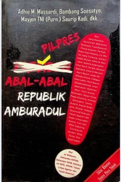 Cover Pilpres abal-abal republik amburadul / Adhie M. Massardi, Bambamg Soesatyo, Saurip Kadi; editor, Andriyati