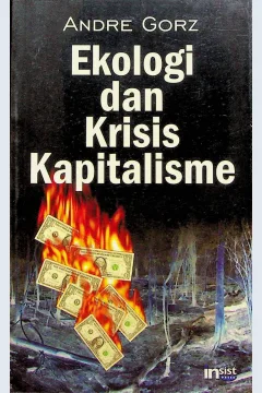 Cover Ekologi dan krisis kaptalisme / Andre Gorz; penerjemah, Komunitas Apiru