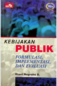Cover Kebijakan publik :  formulasi, implementasi, evaluasi / Riant Nugroho Dwijowijoto