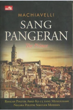 Cover Sang Pangeran The Prince :  Risalah politik abad ke-15 yang mengilhami negara politik sekuler modern / Niccolo Machiavelli