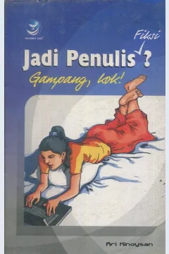 Cover Jadi penulis fiksi / Ari Kinoysan; editor, Oktaviani Hastu Sudiyarto