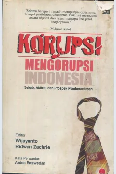 Cover Korupsi mengorupsi Indonesia :  Sebab, akibat, dan prospek pemberantasan