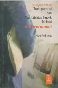 Cover Good e-Government : Transparansi dan akuntabilitas publik melalui e-Government / Nico Andrianto, S.E., Ak.