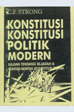 Cover Konstitusi-konstitusi politik modern :  studi perbandingan tentang sejarah dan bentuk-bentuk konstitusi dunia / C.F. Strong, O.B.E., M.A., Ph.D.; penerjemah, SPA Teamwork; editor, Derta Sri Widowatie, Waluyati Handayani