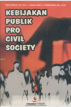 Cover Kebijakan publik pro civil society :  Pemantauan proses perubahan kebijakan pengelolaan hutan berbasis masyarakat di Kabupaten Wonosobo / Eddi Wibowo, SIP., M.Si, Hessel Nogi S. Tangkilisan