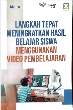 Cover Langkah tepat meningkatkan hasil belajar siswa menggunakan video pembelajaran / Mu'in