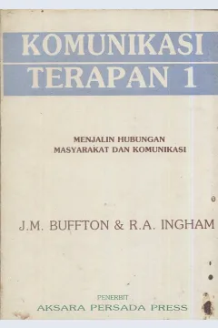 Cover Menjalin hubungan komunikasi dan masyarakat jilid I / J.M. Buffton, R.A. Ingham; penerjemah, Anas Sidik
